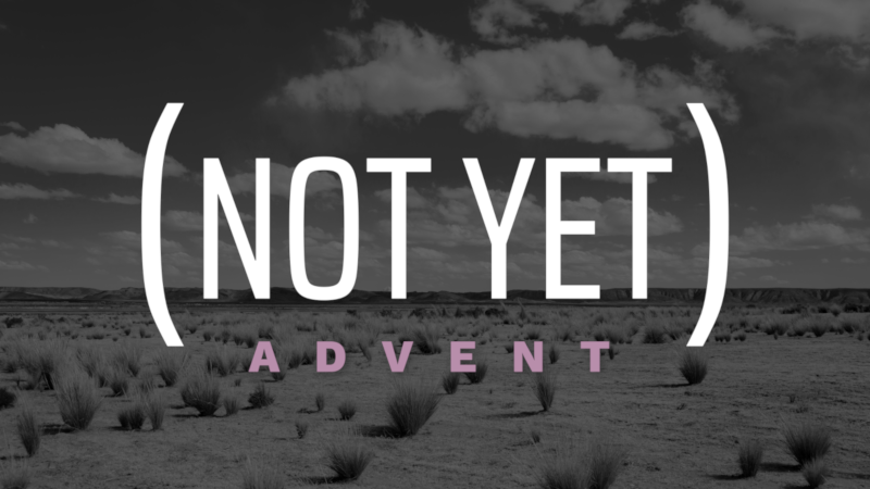 (Not Yet) Advent